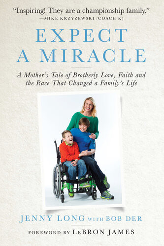 Expect A Miracle A Mothers Tale Of Brotherly Love Faith And The Race That Changed A Familys Life Jenny Long