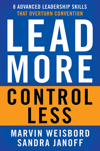 Lead More Control Less 8 Advanced Leadership Skills That Overturn Convention Marvin R Weisbord