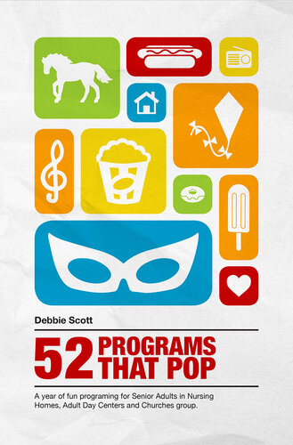 52 Programs That Pop A Year Of Fun Programming For Senior Adults In Nursing Homes Adult Daycare And Church Groups Debbie Scott