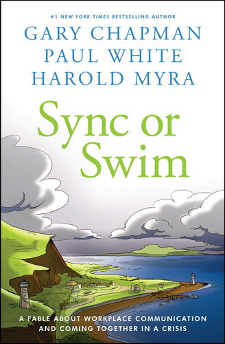 Sync Or Swim A Fable About Workplace Communication And Coming Together In A Crisis Gary Chapman