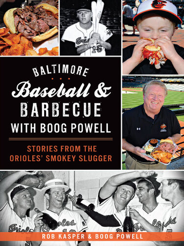 Baltimore Baseball Barbecue With Boog Powell Stories From The Orioles Smokey Slugger Rob Kasper