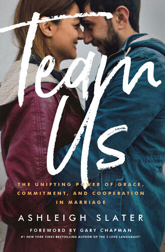 Team Us The Unifying Power Of Grace Commitment And Cooperation In Marriage Ashleigh Slater