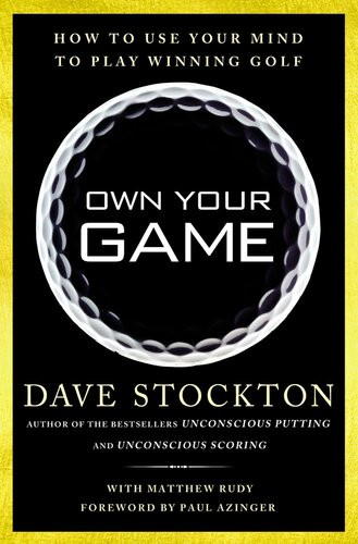 Own Your Game How To Use Your Mind To Play Winning Golf Dave Stockton