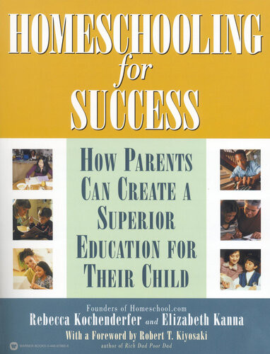Homeschooling For Success How Parents Can Create A Superior Education For Their Child Rebecca Kochenderfer