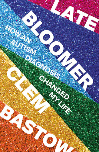 Late Bloomer How An Autism Diagnosis Changed My Life Clem Bastow