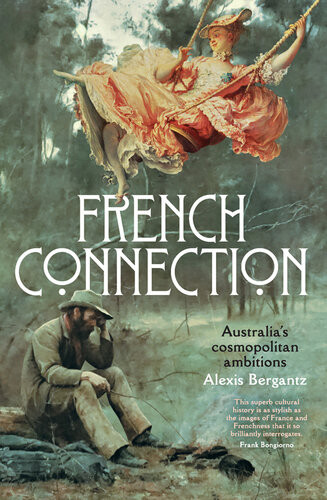 French Connection Australias Quest To Become A Cosmopolitan Nation Alexis Bergantz