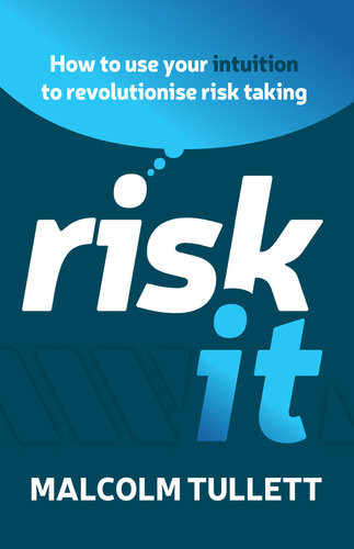 Risk It How To Use Your Intuition To Revolutionise Risk Taking Malcolm Tullett