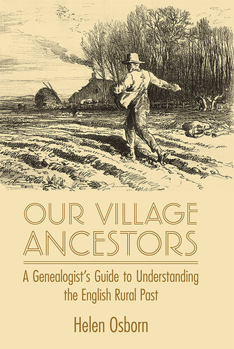 Our Village Ancestors A Genealogists Guide To Understanding The English Rural Past Helen Osborn