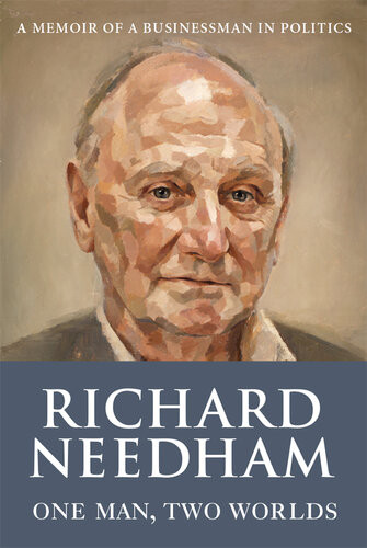 One Man Two Worlds Memoir Of A Businessman In Politics Richard Needham