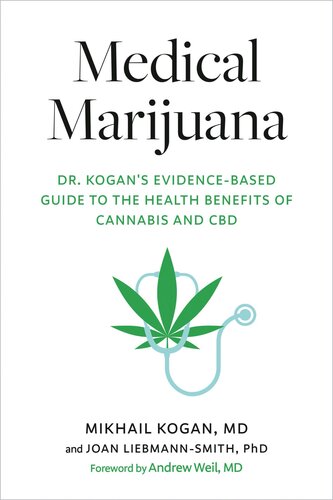 Medical Marijuana Dr Kogans Evidencebased Guide To The Health Benefits Of Cannabis And Cbd Mikhail Kogan
