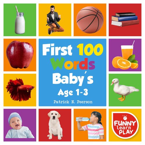 First 100 Words Babys Age 13 For Bright Minds Sharpening Skillsfirst 100 Words Toddler Eyecatchy Photographs Awesome For Learning Vocabulary Patrick N Peerson