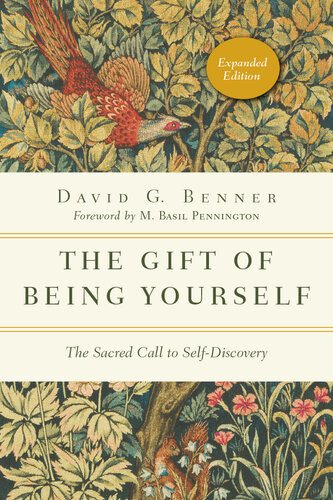 The Gift Of Being Yourself The Sacred Call To Selfdiscovery David G Benner