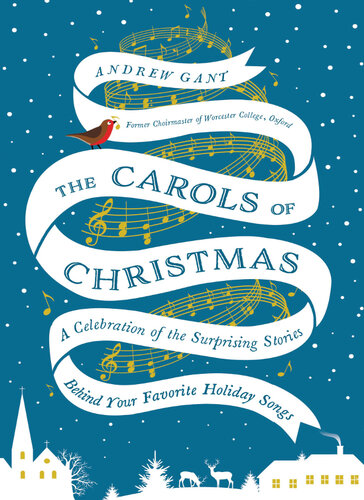 The Carols Of Christmas A Celebration Of The Surprising Stories Behind Your Favorite Holiday Songs Andrew Gant