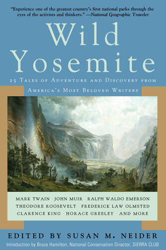 Wild Yosemite 25 Tales Of Adventure Nature And Exploration Susan M Neider