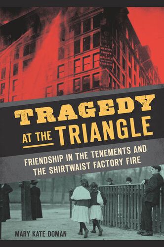 Tragedy At The Triangle Friendship In The Tenements And The Shirtwaist Factory Fire Mary Kate Doman
