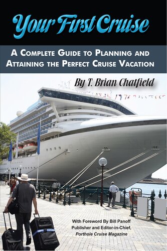 Your First Cruise A Complete Guide To Planning And Attaining The Perfect Cruise Vacation T Brian Chatfield