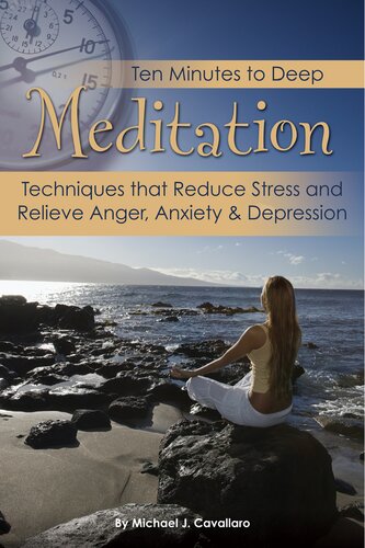 Ten Minutes To Deep Meditation Techniques That Reduce Stress And Relieve Anger Anxiety Depression Michael J Cavallaro