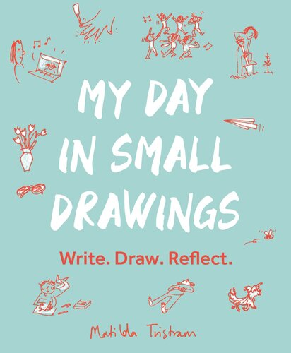 My Day In Small Drawings Write Draw Reflect Matilda Tristram
