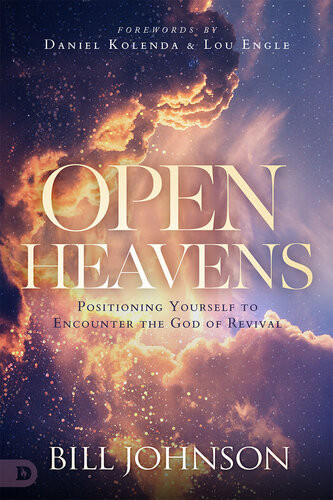 Open Heavens Position Yourself To Encounter The God Of Revival Bill Johnson