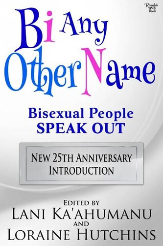Bi Any Other Name Bisexual People Speak Out Lani Kaahumanu