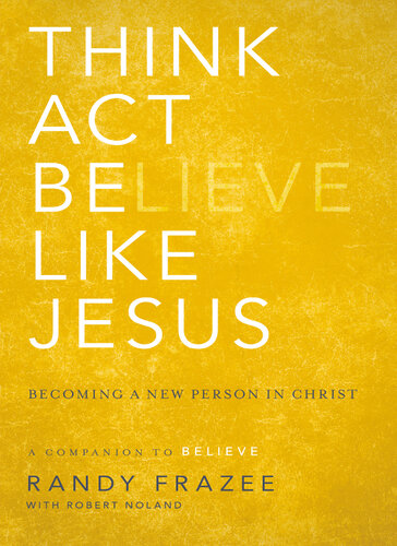Think Act Be Like Jesus Becoming A New Person In Christ Randy Frazee
