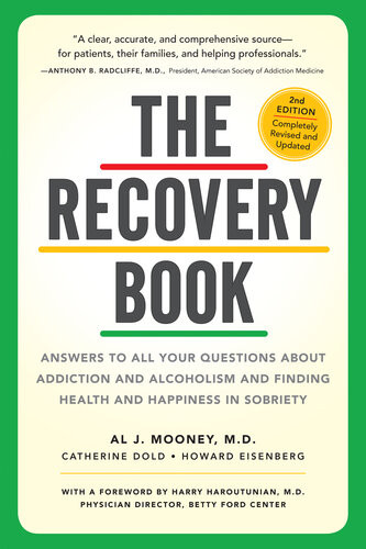 The Recovery Book Answers To All Your Questions About Addiction And Alcoholism And Finding Health And Happiness In Sobriety Al J Mooney