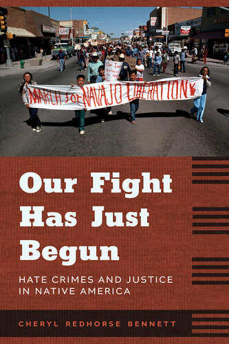 Our Fight Has Just Begun Hate Crimes And Justice In Native America Cheryl Redhorse Bennett