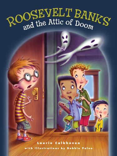 Roosevelt Banks And The Attic Of Doom Laurie Calkhoven