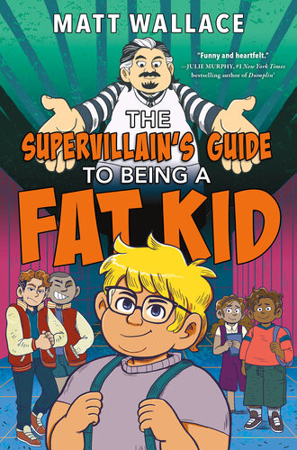 The Supervillains Guide To Being A Fat Kid Matt Wallace