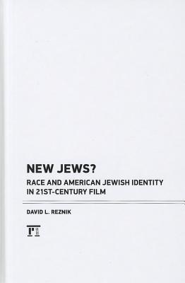 New Jews Race And American Jewish Identity In 21stcentury Film David L Reznik