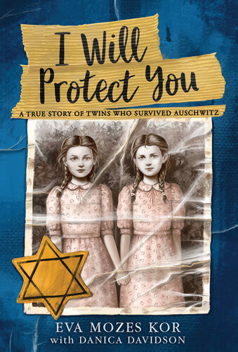 I Will Protect You A True Story Of Twins Who Survived Auschwitz Eva Mozes Kor