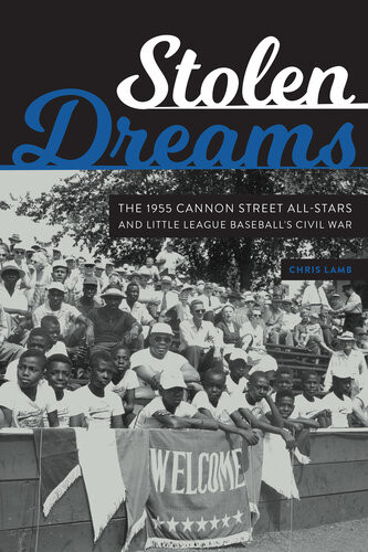 Stolen Dreams The 1955 Cannon Street Allstars And Little League Baseballs Civil War Chris Lamb
