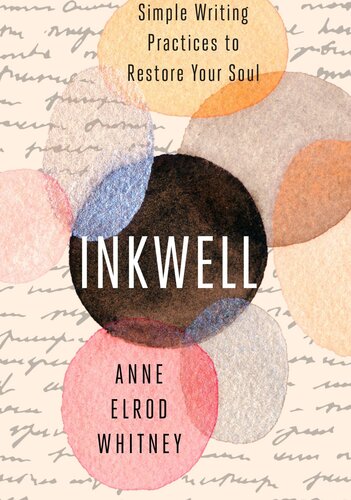 Inkwell Simple Writing Practices To Restore Your Soul Anne Elrod Whitney