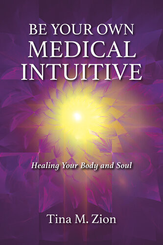 Be Your Own Medical Intuitive Healing Your Body And Soul Tina M Zion