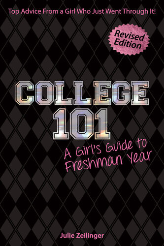 College 101 A Girls Guide To Freshman Year Rev Ed Julie Zeilinger
