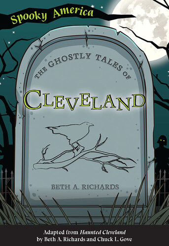 The Ghostly Tales Of Cleveland Beth A Richards