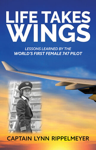 Life Takes Wings Becoming The Worlds First Female 747 Pilot Captain Lynn Rippelmeyer