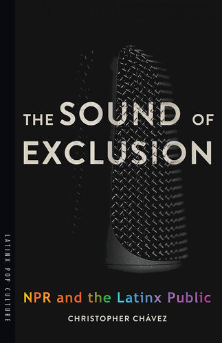 The Sound Of Exclusion Npr And The Latinx Public Christopher Chvez