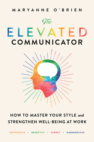The Elevated Communicator How To Master Your Style And Strengthen Wellbeing At Work Maryanne Obrien