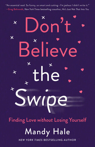 Dont Believe The Swipe Finding Love Without Losing Yourself Mandy Hale