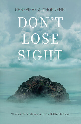 Dont Lose Sight Vanity Incompetence And My Illfated Left Eye Genevieve A Chornenki