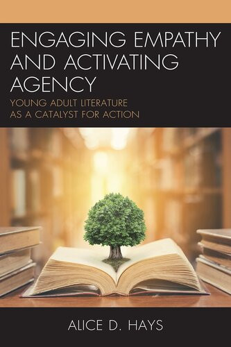 Engaging Empathy And Activating Agency Young Adult Literature As A Catalyst For Action Alice Hays