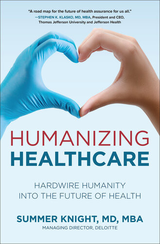 Humanizing Healthcare Hardwire Humanity Into The Future Of Health Summer Knight