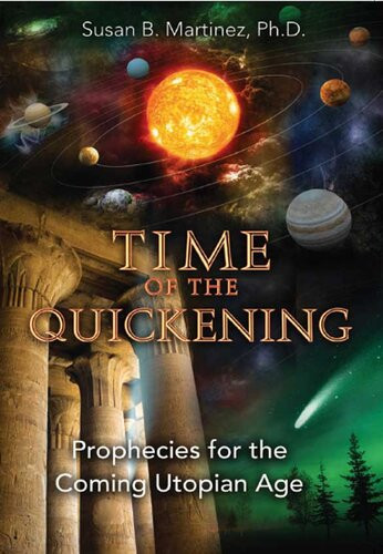 Time Of The Quickening Prophecies For The Coming Utopian Age Susan B Martinez