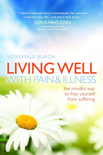 Living Well With Pain And Illness The Mindful Way To Free Yourself From Suffering Vidyamala Burch