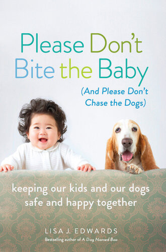 Please Dont Bite The Baby And Please Dont Chase The Dogs Keeping Our Kids And Our Dogs Safe And Happy Together Lisa Edwards