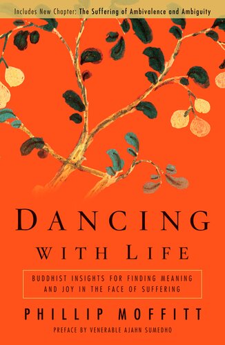 Dancing With Life Buddhist Insights For Finding Meaning And Joy In The Face Of Suffering Phillip Moffitt