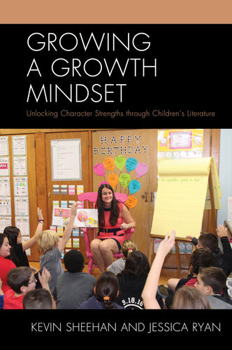 Growing A Growth Mindset Unlocking Character Strengths Through Childrens Literature Kevin Sheehan