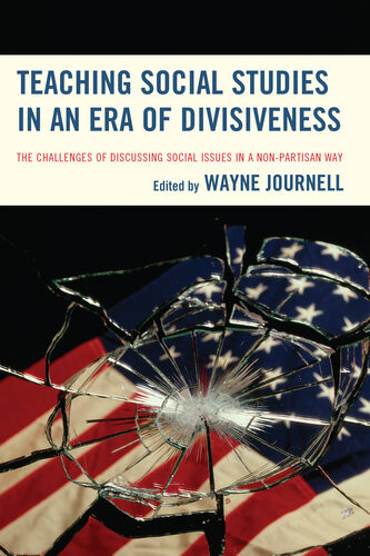 Teaching Social Studies In An Era Of Divisiveness The Challenges Of Discussing Social Issues In A Nonpartisan Way Wayne Journell