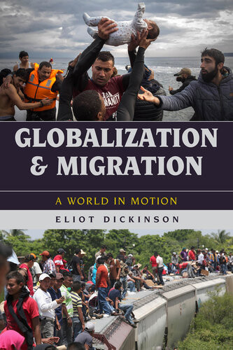 Globalization And Migration A World In Motion Eliot Dickinson